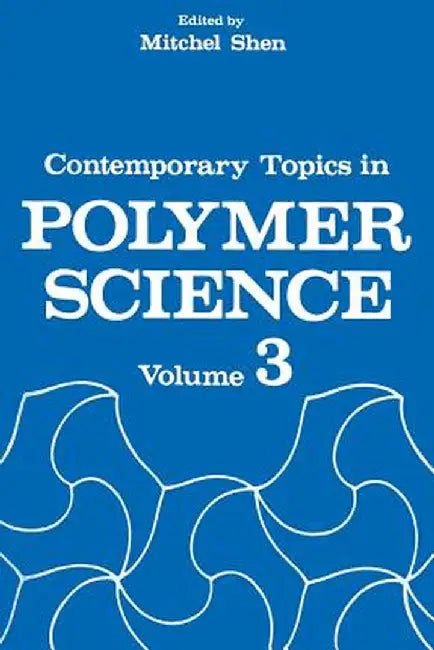 Contemporary Topics in Polymer Science: Volume 3 by Mitchel C. Shen