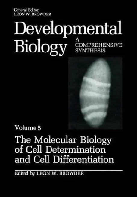 The Molecular Biology of Cell Determination and Cell Differentiation: Volume 5: The Molecular Biology of Cell Determination and Cell Differentiation by Leon W. Browder