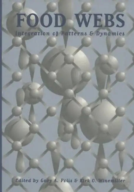 Food Webs: Integration of Patterns & Dynamics by Gary A. Polis