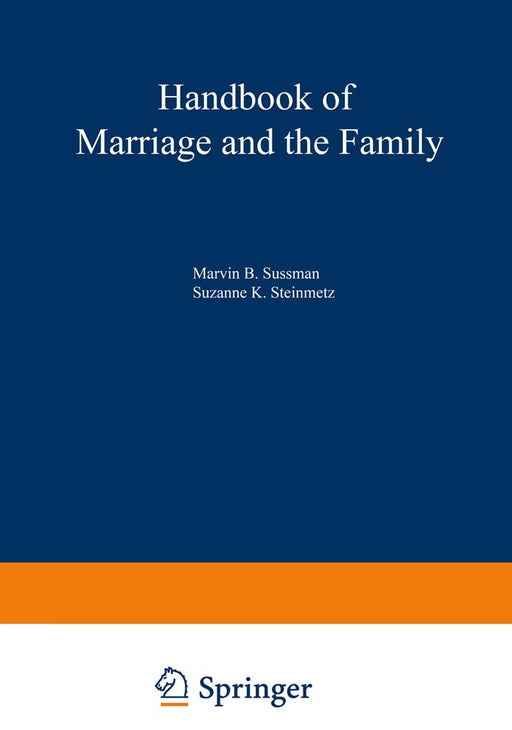Handbook of Marriage and the Family by Suzanne K. Steinmetz