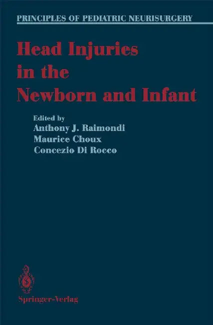 Head Injuries in the Newborn and Infant by Anthony J. Raimondi