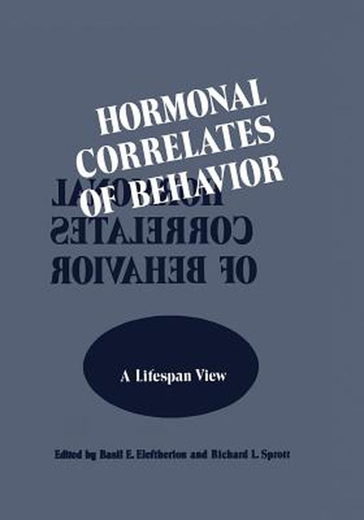 Hormonal Correlates of Behavior: Volume 1: A Lifespan View / Volume 2: An Organismic View by Basil Eleftheriou