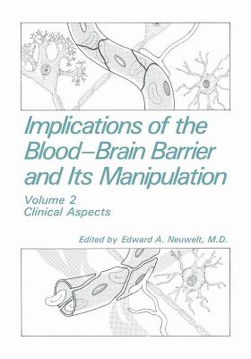 Implications of the Blood-Brain Barrier and Its Manipulation: Volume 2 Clinical Aspects by E. A. Neuwelt