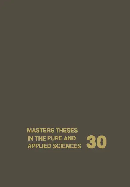 Masters Theses in the Pure and Applied Sciences: Accepted by Colleges and Universities of the United States and Canada Volume 30 by Wade H. Shafer