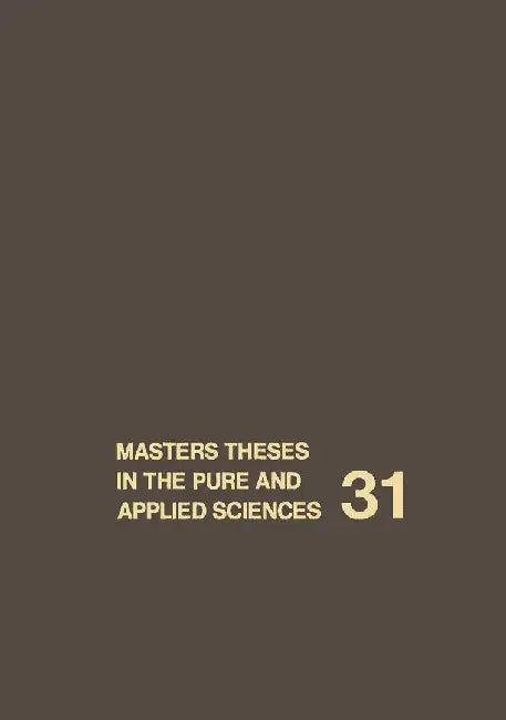 Masters Theses in the Pure and Applied Sciences: Accepted by Colleges and Universities of the United States and Canada Volume 31 by Wade H. Shafer
