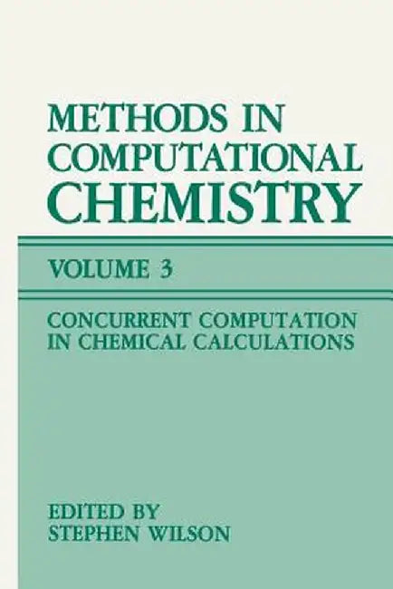 Methods in Computational Chemistry: Volume 3: Concurrent Computation in Chemical Calculations by Stephen Wilson