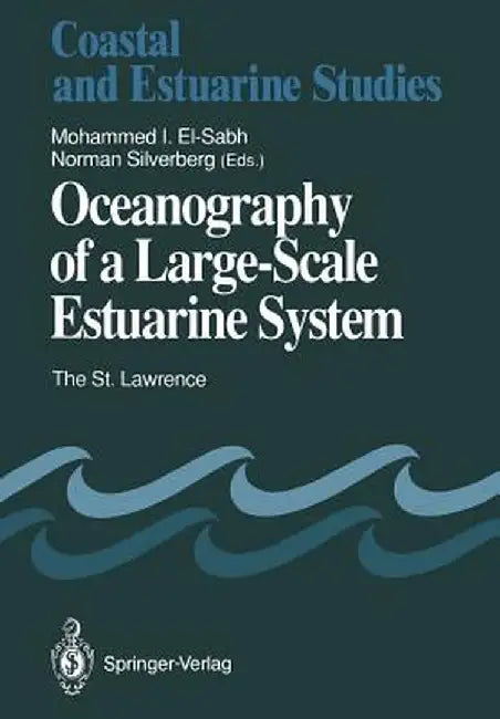 Oceanography of a Large-Scale Estuarine System: The St. Lawrence by Mohammed I. El-Sabh