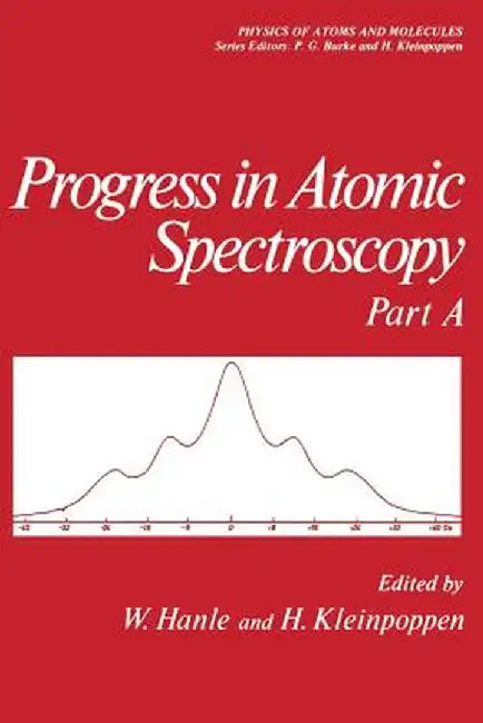 Progress in Atomic Spectroscopy: Part a by W. Hanle