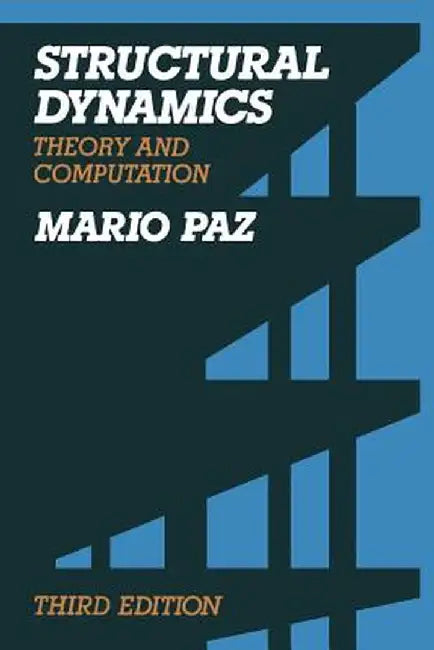 Structural Dynamics: Theory and Computation by Mario Paz