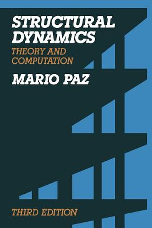 Structural Dynamics: Theory and Computation by Mario Paz