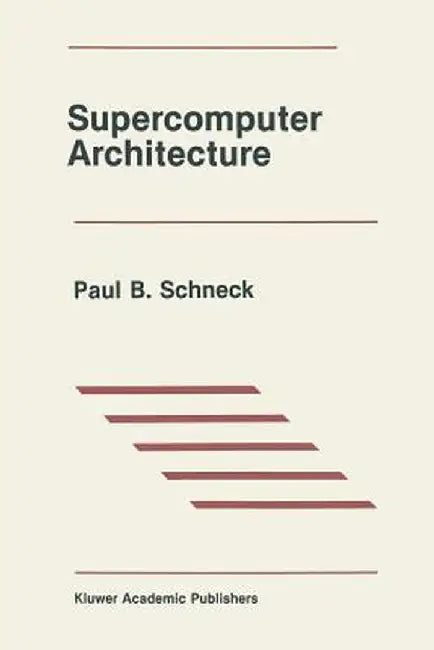 Supercomputer Architecture by Paul B. Schneck