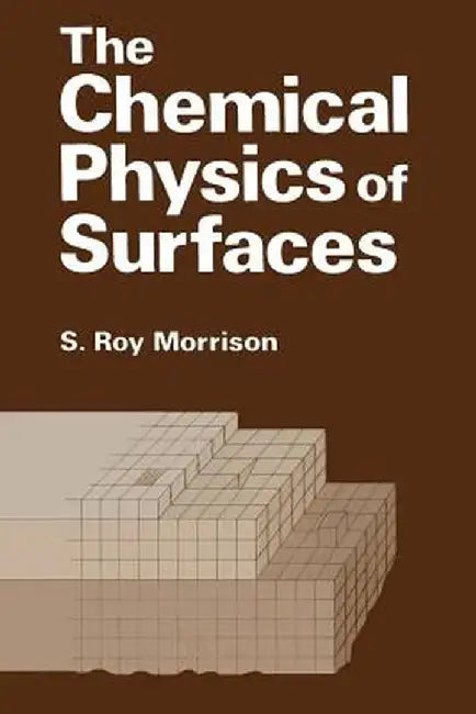 The Chemical Physics of Surfaces by S. Morrison