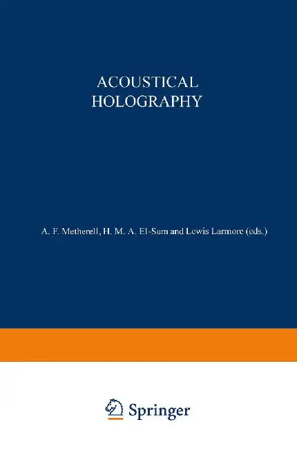 Acoustical Holography: Volume 1 Proceedings of the First International Symposium on Acoustical Holography, Held at the Douglas Advanced Resea by A. Metherell