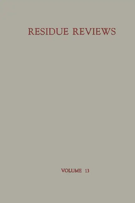 Residue Reviews: Residues of Pesticides and Other Foreign Chemicals in Foods and Feeds by Francis A. Gunther