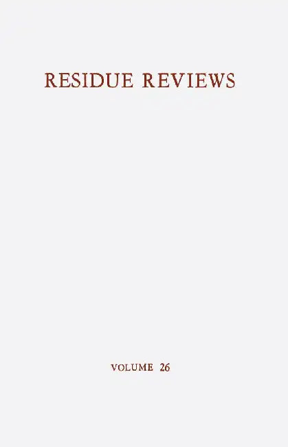 Residue Reviews / Rückstands-Berichte: Residues of Pesticides and Other Foreign Chemicals in Foods and Feeds / Rückstände Von Pesticiden Und Anderen F by Francis A. Gunther