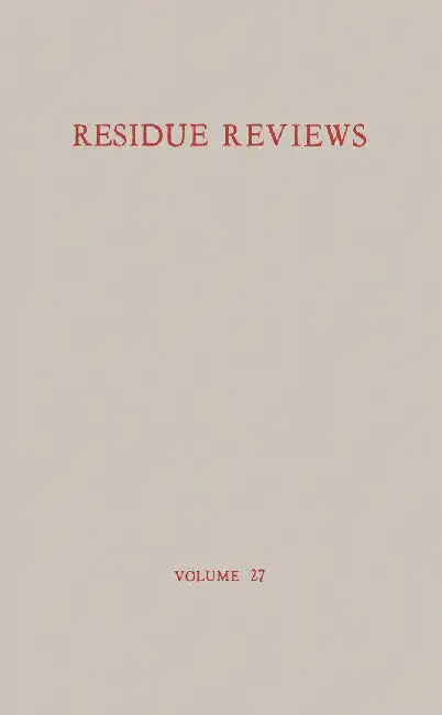 Residue Reviews / Rückstands-Berichte: Residue of Pesticides and Other Foreign Chemical in Foods and Feeds / Rückstände Von Pesticiden Und Anderen Fre by Francis A. Gunther