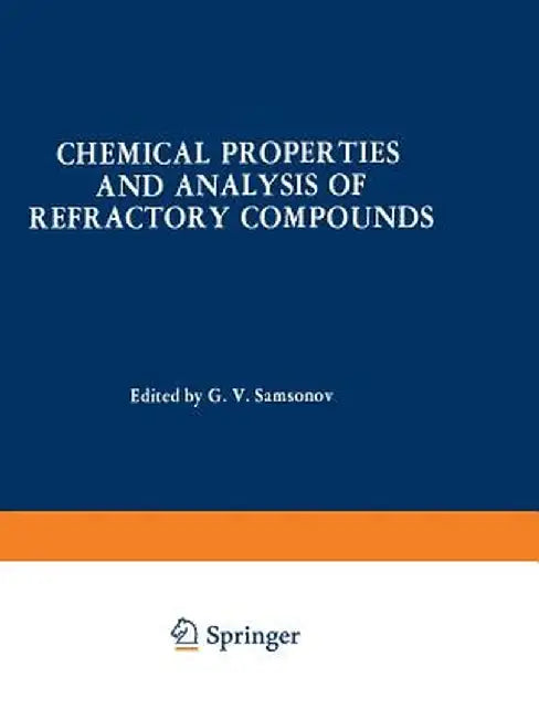 Chemical Properties and Analysis of Refractory Compounds / Khimicheskie Svoistva I Metody Analiza Tugoplavkikh Soedinenii / Химl by G. V. Samsonov
