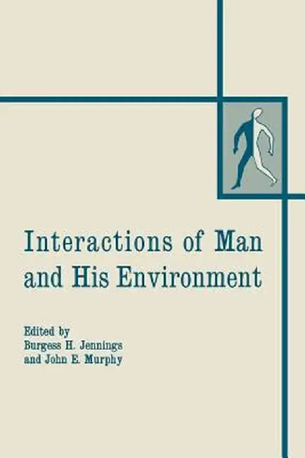 Interactions of Man and His Environment: Proceeding of the Northewestern University Conference Held January 28-29, 1965 by Burgess H. Jennings