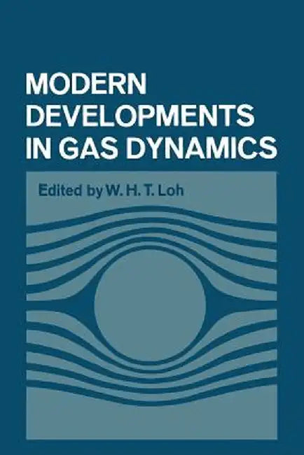 Modern Developments in Gas Dynamics: Based Upon a Course on Modern Developments in Fluid Mechanics and Heat Transfer, Given at the University of Calif by W. H. Loh