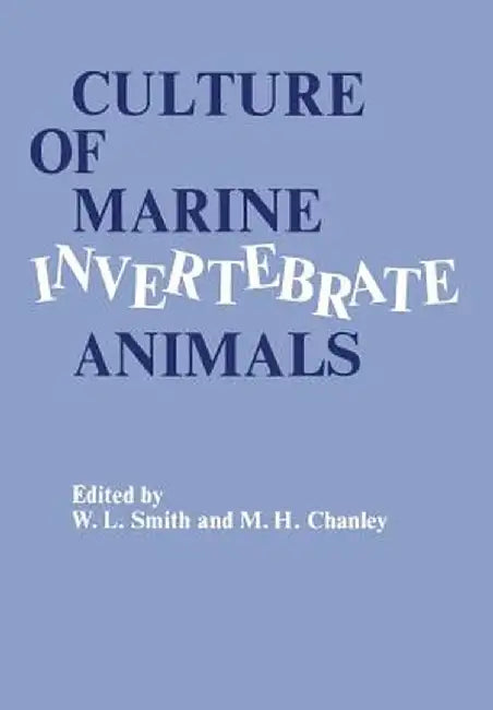 Culture of Marine Invertebrate Animals: Proceedings -- 1st Conference on Culture of Marine Invertebrate Animals Greenport by Matoira H. Chanley