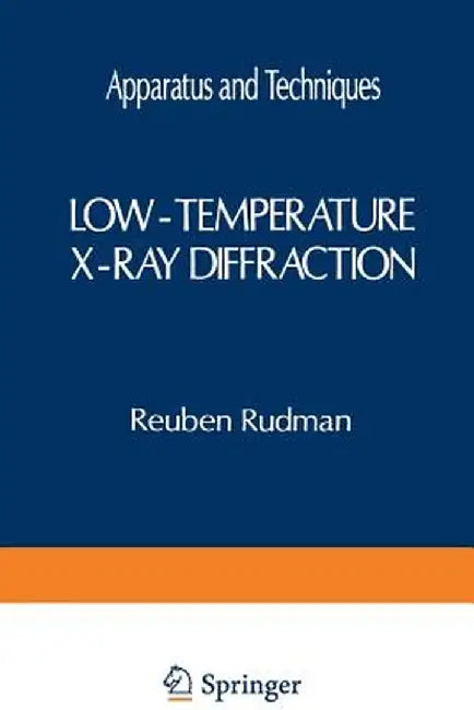 Low-Temperature X-Ray Diffraction: Apparatus and Techniques by Reuben Rudman
