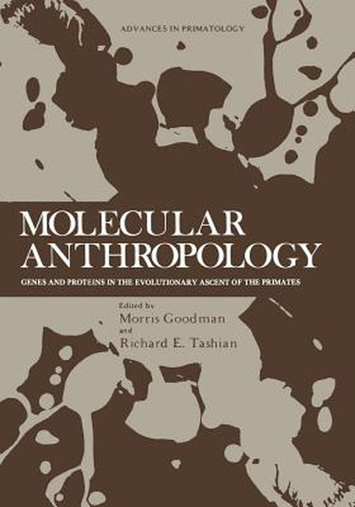 Molecular Anthropology: Genes and Proteins in the Evolutionary Ascent of the Primates by Morris Goodman