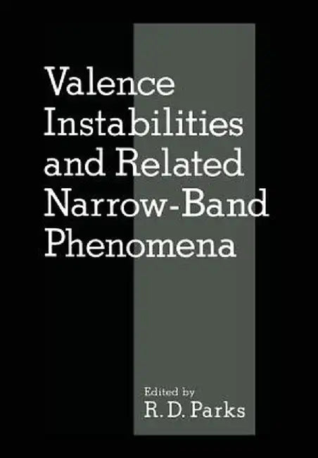 Valence Instabilities and Related Narrow-Band Phenomena by R. Parks