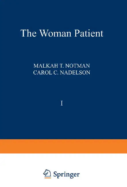 The Woman Patient: Medical and Psychological Interfaces. Volume 1: Sexual and Reproductive Aspects of Women's Health Care by Malkah Notman