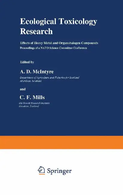 Ecological Toxicology Research: Effects of Heavy Metal and Organohalogen Compounds by A. D. McIntyre