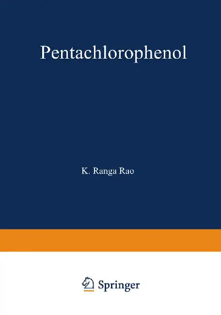 Pentachlorophenol: Chemistry, Pharmacology, and Environmental Toxicology by K. Rao
