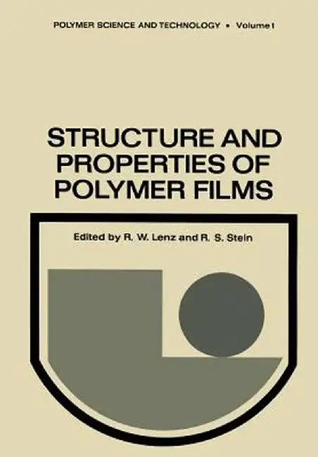 Structure and Properties of Polymer Films: Based Upon the Borden Award Symposium in Honor of Richard S. Stein, Sponsored by the Division of Organic Co by R. Lenz