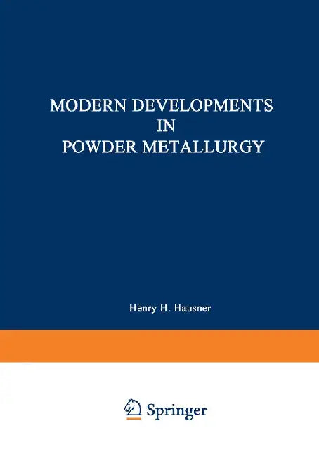 Modern Developments in Powder Metallurgy: Volume 5: Materials and Properties Proceedings of the 1970 International Powder Metallurgy Conference, Spons by H. Hausner