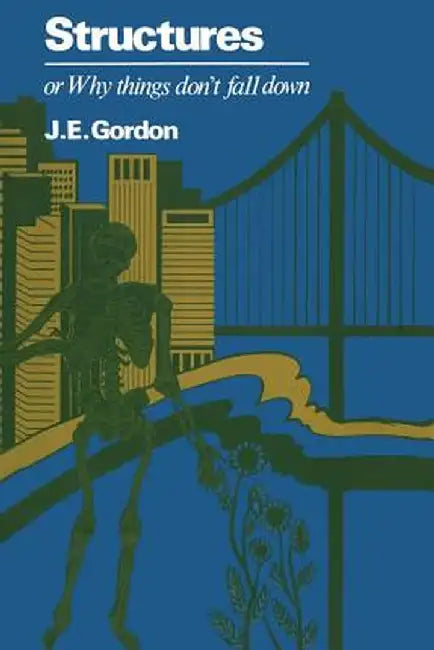 Structures or Why Things Don't Fall Down by J. Gordon