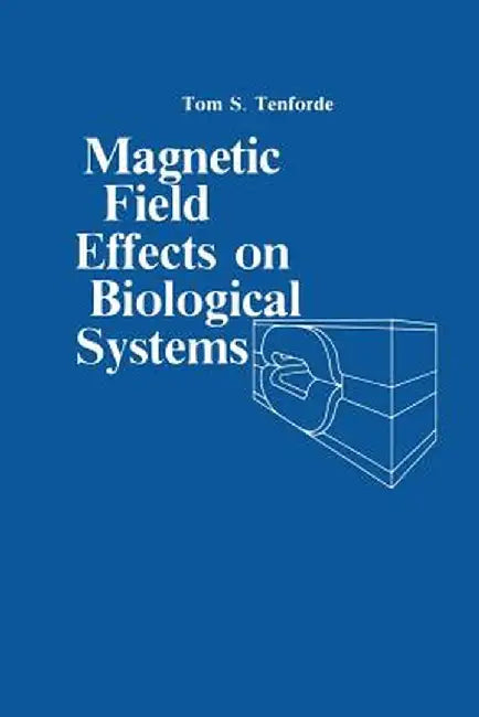 Magnetic Field Effect on Biological Systems: Based on the Proceedings of the Biomagnetic Effects Workshop Held at Lawrence Berkeley Laboratory Univers by T. S. Tenforde