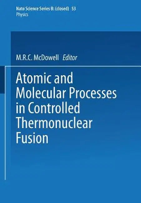 Atomic and Molecular Processes in Controlled Thermonuclear Fusion by M. R. McDowell