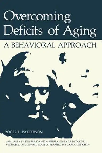 Overcoming Deficits of Aging: A Behavioral Approach by Roger L. Patterson