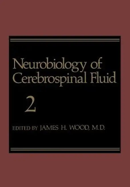 Neurobiology of Cerebrospinal Fluid 2 by James H. Wood