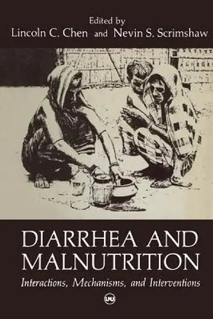 Diarrhea and Malnutrition: Interactions, Mechanisms, and Interventions by Lincoln Chen