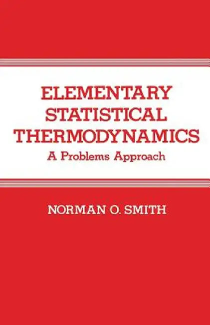Elementary Statistical Thermodynamics: A Problems Approach by Norman Smith