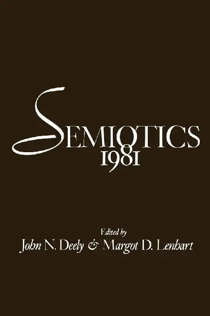 Semiotics 1981 by John N. Deely