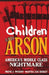 Children and Arson: America's Middle Class Nightmare by M. L. Berkey
