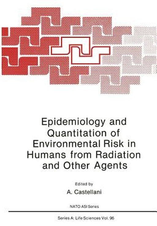 Epidemiology and Quantitation of Environmental Risk in Humans from Radiation and Other Agents by A. Castellani