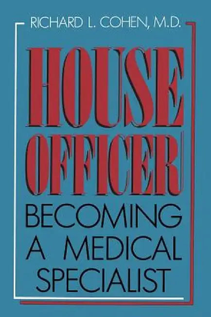 House Officer: Becoming a Medical Specialist by Richard L. Cohen