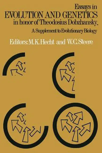 Essays in Evolution and Genetics in Honor of Theodosius Dobzhansky: A Supplement to Evolutionary Biology by Max K. Hecht