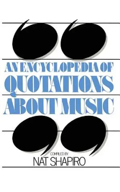 An Encyclopedia of Quotations about Music by Nat Shapiro