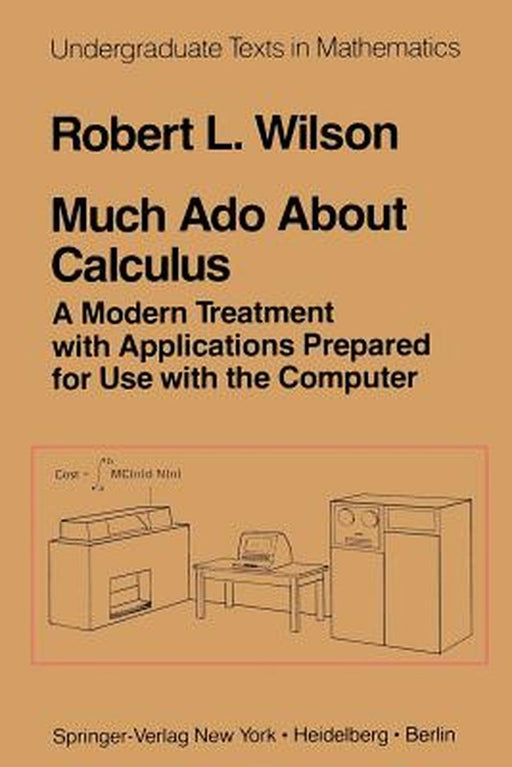 Much ADO about Calculus: A Modern Treatment with Applications Prepared for Use with the Computer by R. L. Wilson