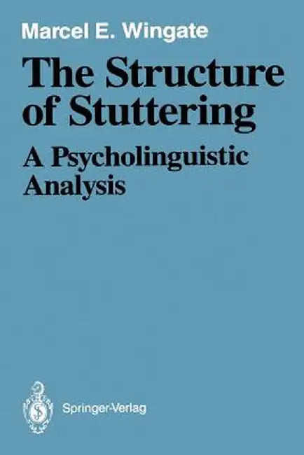 The Structure of Stuttering: A Psycholinguistic Analysis by Marcel E. Wingate