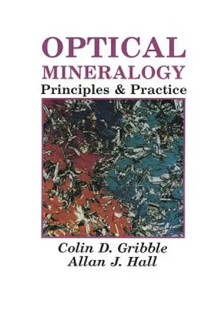 Optical Mineralogy: Principles and Practice by C. D. Gribble
