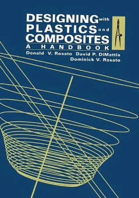 Designing with Plastics and Composites: A Handbook by Donald V. Rosato