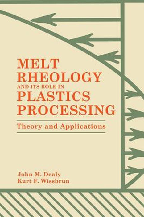 Melt Rheology and Its Role in Plastics Processing: Theory and Applications by K. Wissbrun